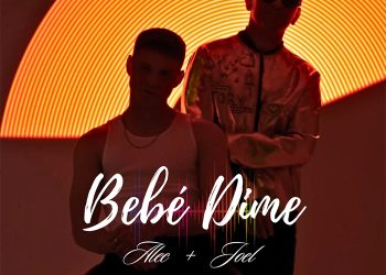 ALEC Y JOEL LANZAN «BEBÉ DIME», UN HIMNO A LOS AMORES ESCONDIDOS