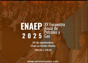 Quito será sede del XX Encuentro Anual de Petróleo y Gas – ENAEP 2025